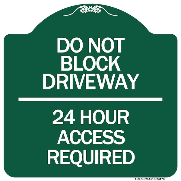Do Not Block Driveway 24 Hour Access Required, Green & White Aluminum Sign, 18" H, GW-1818-24178